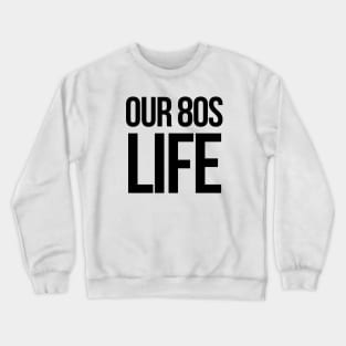 Choose Our 80's Life Crewneck Sweatshirt